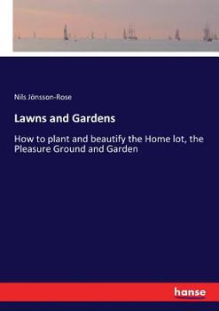 Paperback Lawns and Gardens: How to plant and beautify the Home lot, the Pleasure Ground and Garden Book