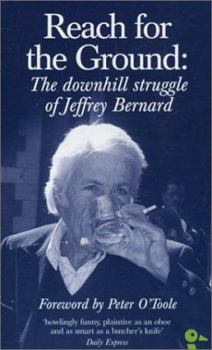 Paperback Reach for the Ground: The Downhill Struggle of Jeffrey Bernard Book