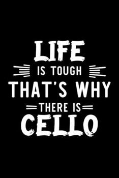 Life Is Tough That's Why There Is Cello: Cello Lover Journal | Great Christmas & Birthday Gift Idea for Cello Fan | Cello Theme Notebook | Cello Fan Diary | 100 pages 6x9 inches