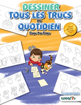 Paperback Dessiner Tous Les Trucs Du Quotidien, Étape Par Étape: 365 Dessins d'Objets Pour Les Enfants [French] Book