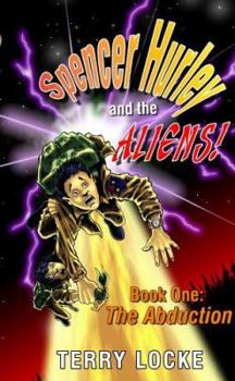 Hardcover Spencer Hurley and the Aliens Book One: The Abduction Book
