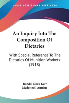 Paperback An Inquiry Into The Composition Of Dietaries: With Special Reference To The Dietaries Of Munition Workers (1918) Book