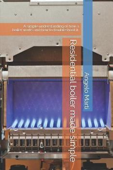 Paperback Residential boiler made simple: A simple understanding how a boiler works and how to troubleshoot them. Book