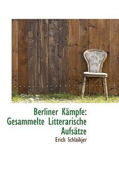 Berliner Ksmpfe : Gesammelte Litterarische AufsStze