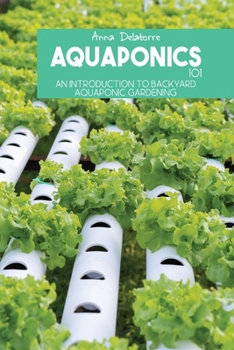 Paperback Aquaponics 101: An Introduction To Backyard Aquaponic Gardening Book