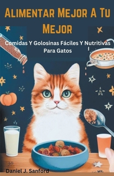 Paperback Alimentar Mejor a tu Mejor Comidas y Golosinas Fáciles y Nutritivas Para Gatos [Spanish] Book