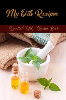 Paperback My Oils Recipes: My Essential Oil Recipes Notebook Book