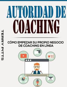 Paperback Autoridad De Coaching: C?mo Empezar Su Propio Negocio De Coaching En L?nea [Spanish] Book