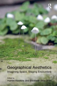 Paperback Geographical Aesthetics: Imagining Space, Staging Encounters Book