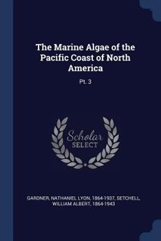 Paperback The Marine Algae of the Pacific Coast of North America: Pt. 3 Book
