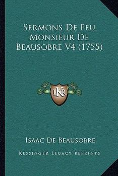 Paperback Sermons De Feu Monsieur De Beausobre V4 (1755) [French] Book