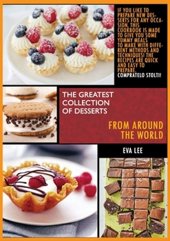 The greatest collection of desserts from all around the world: 3 Books in 1: If you like to prepare new desserts for every occasion, this cookbook is ... The recipes are quick and easy to prepare.