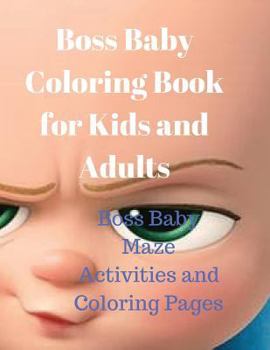 Paperback Boss Baby Coloring Book for Kids and Adults: Boss Baby Maze Activities and Coloring Pages Book