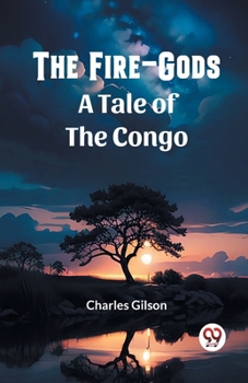 Paperback The Fire-Gods A Tale of the Congo Book