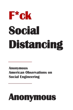 Paperback F*ck Social Distancing: Anonymous American Observations on Social Engineering Book