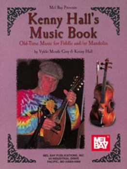 Kenny Hall's Music Book: Old Time Music: Fiddle & Mandolin (Mel Bay Archive Editions)