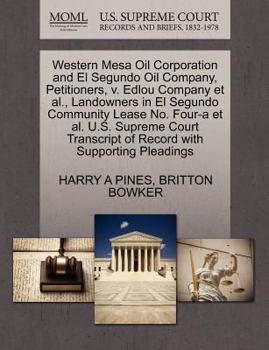 Paperback Western Mesa Oil Corporation and El Segundo Oil Company, Petitioners, V. Edlou Company Et Al., Landowners in El Segundo Community Lease No. Four-A Et Book