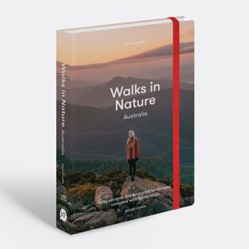 Paperback Walks in Nature: Australia 2nd ed: Simple Steps to Find Meaning in Your Work: Easy Escapes into Unspoiled Landscapes Complete with Foodie Stops Book
