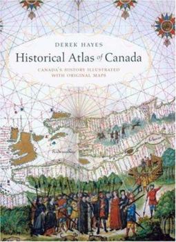 Hardcover Historical Atlas of Canada: Canada's History Illustrated with Original Maps Book