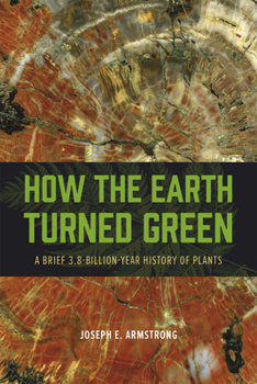 Paperback How the Earth Turned Green: A Brief 3.8-Billion-Year History of Plants Book