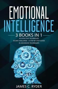 Paperback Emotional Intelligence: 3 Books in 1 - 42 Effective Techniques + 30 Day Challenge - A Step by Step Guide + 35 Advanced techniques Book