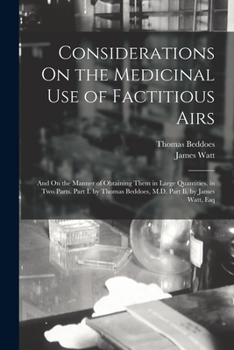 Paperback Considerations On the Medicinal Use of Factitious Airs: And On the Manner of Obtaining Them in Large Quantities. in Two Parts. Part I. by Thomas Beddo Book