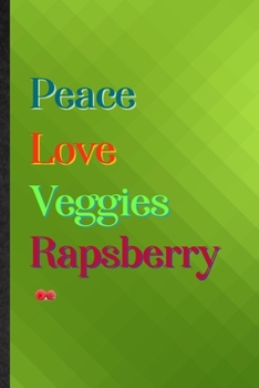 Peace Love Veggies Rapsberry: Practical Blank Lined Healthy Fruit Notebook/ Journal, Appreciation Gratitude Thank You Graduation Souvenir Gag Gift, Stylish Sayings Graphic