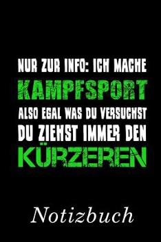 Nur zur Info: Ich mache Kampfsport also egal was du versuchst, du ziehst immer den Kürzeren Notizbuch: | Notizbuch mit 110 linierten Seiten | Format 6x9 DIN A5 | Soft cover matt | (German Edition)
