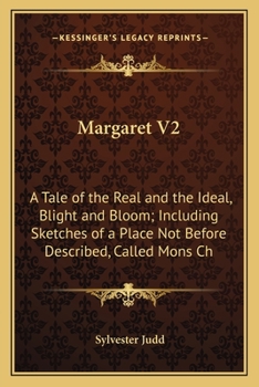 Paperback Margaret V2: A Tale of the Real and the Ideal, Blight and Bloom; Including Sketches of a Place Not Before Described, Called Mons Ch Book