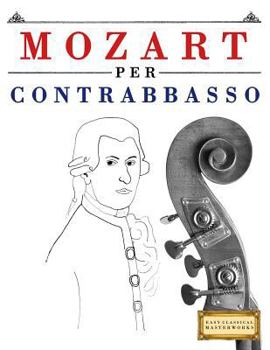 Paperback Mozart Per Contrabbasso: 10 Pezzi Facili Per Contrabbasso Libro Per Principianti [Italian] Book
