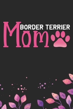 Border Terrier Mom: Cool Border Terrier Mom Journal Notebook - Border Terrier Puppy Lover Gifts – Funny Border Terrier Mum Notebook - Border Terrier ... Terrier Dad & Mom Gifts. 6 x 9 in 120 pages