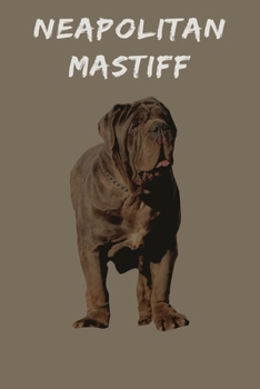 Neapolitan Mastiff: 120 Page Unlined (6 x 9 inches) Neapolitan Mastiff Notebook with More Neapolitan Mastiffs Inside!