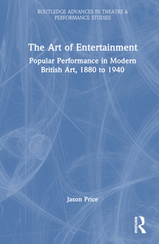 Hardcover The Art of Entertainment: Popular Performance in Modern British Art, 1880 to 1940 Book