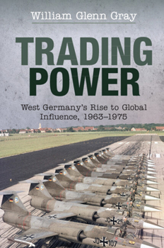 Hardcover Trading Power: West Germany's Rise to Global Influence, 1963-1975 Book