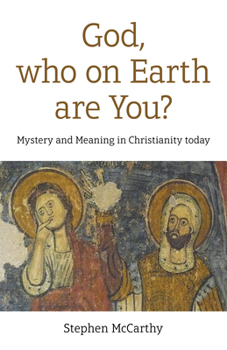 Paperback God, Who on Earth Are You?: Mystery and Meaning in Christianity Today Book