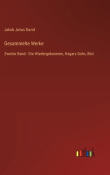 Gesammelte Werke: Zweiter Band - Die Wiedergeborenen, Hagars Sohn, Blut