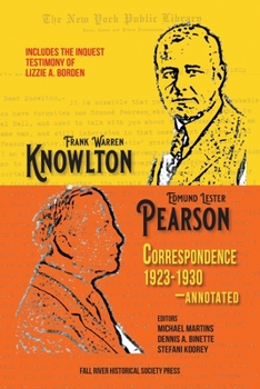 Paperback The Knowlton-Pearson Correspondence, 1923-1930: Unpublished letters between Frank Warren Knowlton and Edmund Lester Pearson on the Lizzie A. Borden ca Book