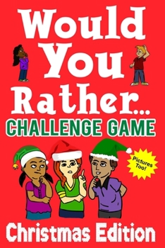 Paperback Would You Rather Challenge Game Christmas Edition: A Family and Interactive Activity Book for Boys and Girls Ages 6, 7, 8, 9, 10, and 11 Years Old - G Book