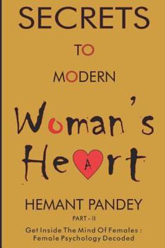 Paperback Secret to modern woman 's heart - II: Female psychology decoded: Get inside the mind of females Book