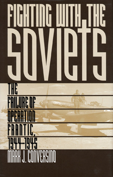 Hardcover Fighting with the Soviets: The Failure of Operation FRANTIC, 1944-1945 Book