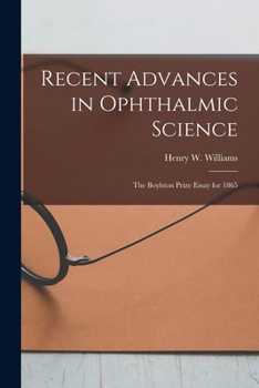 Paperback Recent Advances in Ophthalmic Science: The Boylston Prize Essay for 1865 Book