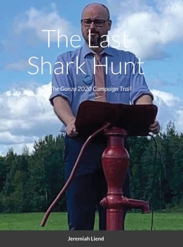 Hardcover The Last Shark Hunt: On The Gonzo 2020 Campaign Trail Book
