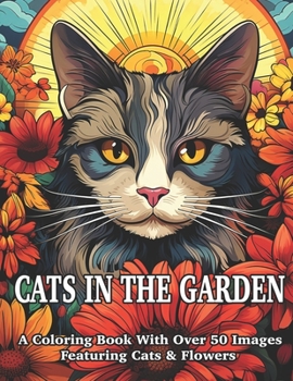 Paperback Cats In The Garden Coloring Book: 50 Cute Cats With BloomIng Flowers and Butterflies Book