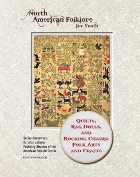 Quilts, Rag Dolls, and Rocking Chairs: Folk Arts and Crafts - Book  of the North American Folklore for Youth
