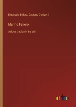 Marino Faliero: Azione tragica in tre atti