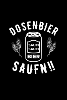 DOSENBIER SAUFN BIER: Blank Lined Notebook Journal for Work, School, Office | 6x9 110 page