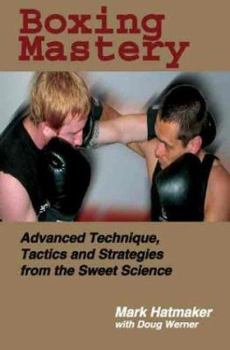 Paperback Boxing Mastery: Advanced Technique, Tactics, and Strategies from the Sweet Science Book