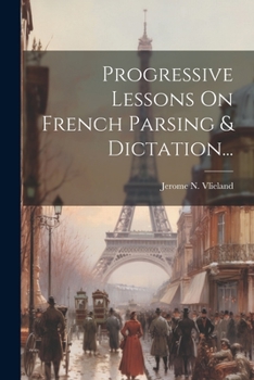 Paperback Progressive Lessons On French Parsing & Dictation... [French] Book