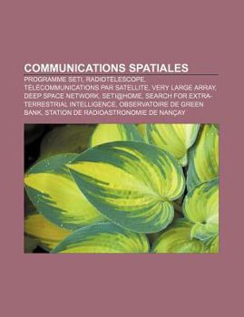 Paperback Communications Spatiales: Programme Seti, Radiotelescope, Telecommunications Par Satellite, Very Large Array, Deep Space Network, Seti@home [French] Book