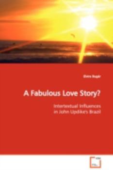 Paperback A Fabulous Love Story? Intertextual Influences in John Updike's Brazil Book